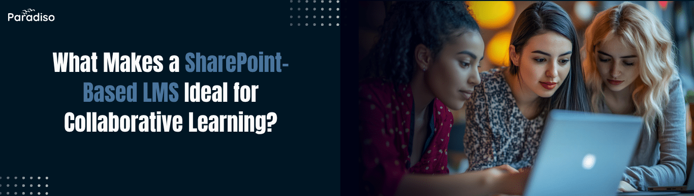 What Makes a SharePoint-Based LMS Ideal for Collaborative Learning